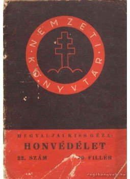 Hegyaljai Kiss Géza - Honvédélet Hegyaljai Kiss Géza - Honvédélet, Budapest 1940 antikvár könyv