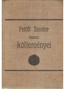 Petőfi Sándor - Petőfi Sándor öszes költeményei Petőfi Sándor - Petőfi Sándor öszes költeményei, Budapest 0 antikvár könyv