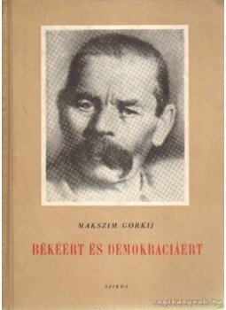 Gorkij, Makszim - Békéért és demokráciáért Gorkij, Makszim - Békéért és demokráciáért, Budapest 1953 antikvár könyv