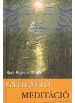 Singh, Sant Rajinder - Gyógyító meditáció Singh, Sant Rajinder - Gyógyító meditáció, 2005 antikvár könyv