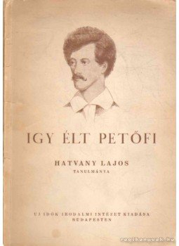 Hatvany Lajos - Igy élt Petőfi Hatvany Lajos - Igy élt Petőfi, 0 antikvár könyv