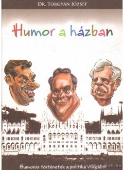 Torgyán József dr. - Humor a házban Torgyán József dr. - Humor a házban, 2008 antikvár könyv