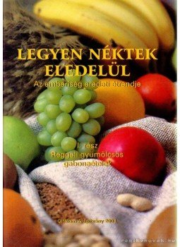 Nagy Zsuzsa - Legyen néktek eledelül I. Nagy Zsuzsa - Legyen néktek eledelül I., 2003 antikvár könyv