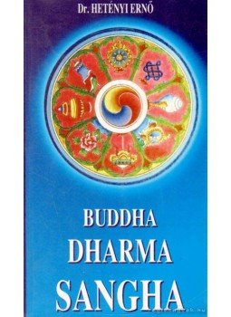 Hetényi Ernő dr. - Buddha - Dharma - Sangha Hetényi Ernő dr. - Buddha - Dharma - Sangha, Budapest 1994 antikvár könyv