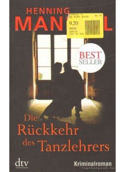 Henning Mankell - Die Rückkehr des Tanzlehrers Henning Mankell - Die Rückkehr des Tanzlehrers, München 2009 antikvár könyv