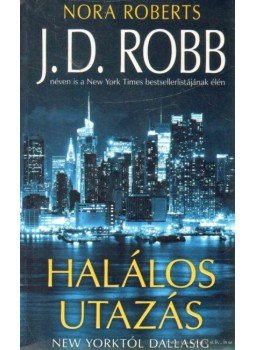 Robb, J. D. - Halálos utazás Robb, J. D. - Halálos utazás, Debrecen 2012 antikvár könyv