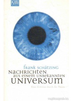 Frank Schätzing - Nachrichten aus einem unbekannten Universum Frank Schätzing - Nachrichten aus einem unbekannten Universum, Köln 2007 antikvár könyv