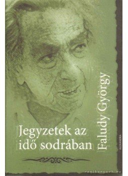 Faludy György - Jegyzetek az idő sodrában Faludy György - Jegyzetek az idő sodrában, 2007 antikvár könyv