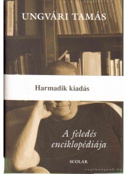 Ungvári Tamás - A feledés enciklopédiája Ungvári Tamás - A feledés enciklopédiája, 2009 antikvár könyv
