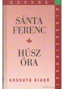Sánta Ferenc - Húsz óra Sánta Ferenc - Húsz óra, Budapest 2005 antikvár könyv