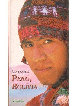 Ács László - Peru, Bolívia Ács László - Peru, Bolívia, Pécs 2004 antikvár könyv