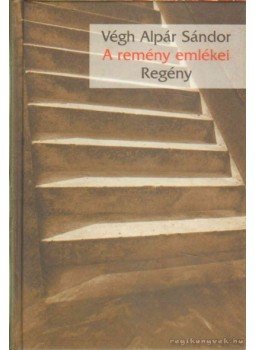 Végh Alpár Sándor - A remény emlékei (dedikált) Végh Alpár Sándor - A remény emlékei (dedikált), Budapest 1999 antikvár könyv