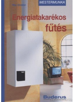 Max Direktor - Energiatakarékos fűtés Max Direktor - Energiatakarékos fűtés, Budapest 2007 antikvár könyv