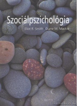 Diane M. Mackie, Eliot R. Smith - Szociálpszichológia Diane M. Mackie, Eliot R. Smith - Szociálpszichológia, Budapest 2004 antikvár könyv