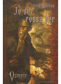 Lucien Soulban - Jó vér, rossz vér (Vámpír: Rekviem 2. könyv) Lucien Soulban - Jó vér, rossz vér (Vámpír: Rekviem 2. könyv), Budapest 2007 antikvár könyv