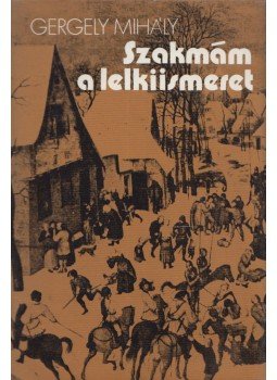 Gergely Mihály - Szakmám a lelkiismeret Gergely Mihály - Szakmám a lelkiismeret, Budapest 1981 antikvár könyv