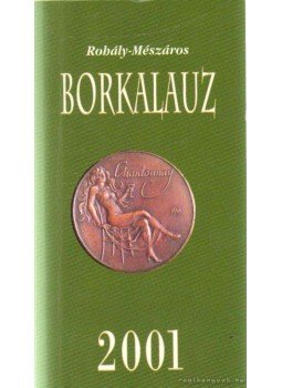 Mészáros Gabriella, Rohály Gábor - Borkalauz 2001 Mészáros Gabriella, Rohály Gábor - Borkalauz 2001, 2001 antikvár könyv