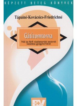 Tápainé Bajnay Márta, Friedrichné Nagy Andrea, Kovácsics Anikó - Gátizomtorna Tápainé Bajnay Márta, Friedrichné Nagy Andrea, Kovácsics Anikó - Gátizomtorna, Budapest 2004 antikvár könyv