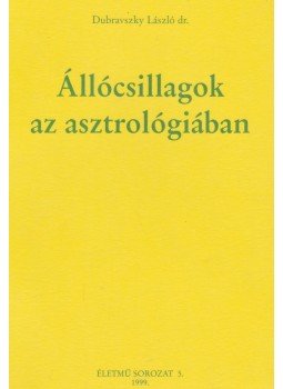 Dr. Dubravszky László - Állócsillagok az asztrológiában Dr. Dubravszky László - Állócsillagok az asztrológiában, 1999 antikvár könyv