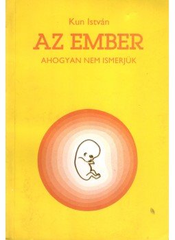 Kun István - Az ember ahogyan nem ismerjük Kun István - Az ember ahogyan nem ismerjük, Eger-Felnémet 1994 antikvár könyv