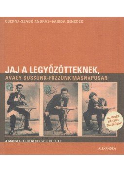 Cserna-Szabó András, Darida Benedek - Jaj a legyőzötteknek, avagy süssünk-főzzünk másnaposan Cserna-Szabó András, Darida Benedek - Jaj a legyőzötteknek, avagy süssünk-főzzünk másnaposan, Budapest 2007 antikvár könyv