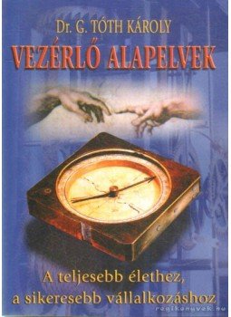 G. Tóth Károly - Vezérlő alapelvek G. Tóth Károly - Vezérlő alapelvek, Budapest 1999 antikvár könyv