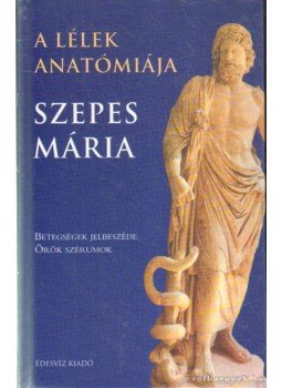 Szepes Mária - A lélek anatómiája Szepes Mária - A lélek anatómiája, Budapest 2002 antikvár könyv