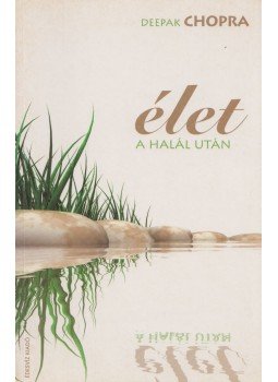 Deepak Chopra - Élet a halál után Deepak Chopra - Élet a halál után, 2008 antikvár könyv