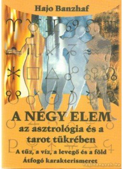 Hajo Banzhaf - A négy elem az asztrológia és a tarot tükrében Hajo Banzhaf - A négy elem az asztrológia és a tarot tükrében, Budapest 2000 antikvár könyv