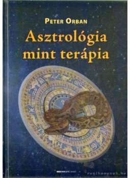 Orbán Péter - Asztrológia mint terápia Orbán Péter - Asztrológia mint terápia, Budapest 2006 antikvár könyv