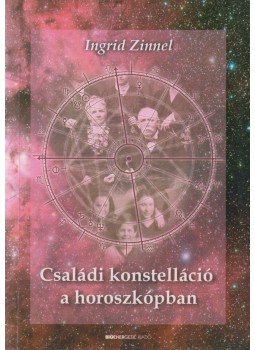 Zinnel, Ingrid - Családi konstellációk a horoszkópban Zinnel, Ingrid - Családi konstellációk a horoszkópban, Budapest 2005 antikvár könyv