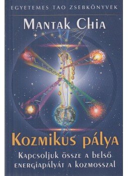 Mantak Chia - A Kozmikus Pálya Mantak Chia - A Kozmikus Pálya, Budapest 2005 antikvár könyv