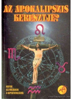 Dr. Balogh Endre, Urbán Tamás, Frankné Jordán Eszter, Jakab Zoltán Csaba, Mireisz László, Szatmáry Zoltán, Szendrei Jutka, dr. Szepesi János, Trentai Gábor - Az apokalipszis keresztje? Dr. Balogh Endre, Urbán Tamás, Frankné Jordán Eszter, Jakab Zoltán Csaba, Mireisz László, Szatmáry Zoltán, Szendrei Jutka, dr. Szepesi János, Trentai Gábor - Az apokalipszis keresztje?, Budapest 1999 antikvár könyv