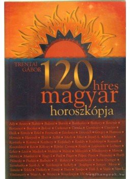 Trentai Gábor - 120 híres magyar horoszkópja Trentai Gábor - 120 híres magyar horoszkópja, Budapest 2006 antikvár könyv