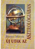 Bányai Mátyás - Új utak az asztrológiában