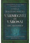 Veresegyházi Béla,Veresegyháziné Kovács Jolán - A régi Magyarország vármegyéi és városai