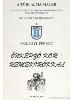 Szilágyi Ferenc - Önképző kör - remekírókkal Szilágyi Ferenc - Önképző kör - remekírókkal, Mezőtúr 1996 antikvár könyv