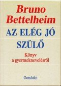 Bruno Bettelheim - Az elég jó szülő