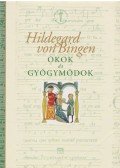 Bingen, Hildegard Von - Okok és gyógymódok