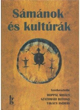 Hoppál Mihály, Szathmári Botond, Takács András - Sámánok és kultúrák Hoppál Mihály, Szathmári Botond, Takács András - Sámánok és kultúrák, Budapest 0 antikvár könyv