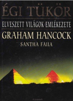 Hancock, Graham, Faiia, Santha - Égi tükör Hancock, Graham, Faiia, Santha - Égi tükör, Pécs 1998 antikvár könyv