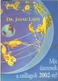 Dr. Janák Lajos - Mit üzennek a csillagok 2002-re?