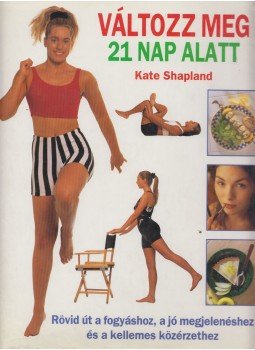 Shapland, Kate - Változz meg 21 nap alatt Shapland, Kate - Változz meg 21 nap alatt, Kaposvár 1995 antikvár könyv