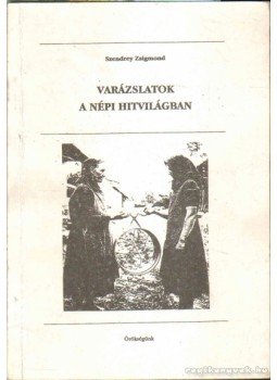 Szendrey Zsigmond - Varázslatok a népi hitvilágban Szendrey Zsigmond - Varázslatok a népi hitvilágban, Debrecen 1993 antikvár könyv