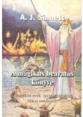 Sinnett, A. J. - A mágikus beavatás könyve - A mágikus erők megszerzésének módszere - A mágikus erők megszerzésének titkos módszere
