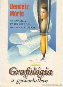 Bendetz Móric - Grafológia a gyakorlatban Bendetz Móric - Grafológia a gyakorlatban, Szeged 0 antikvár könyv