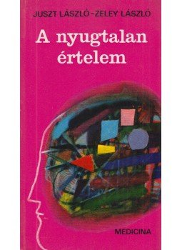 Zeley László, Juszt László - A nyugtalan értelem Zeley László, Juszt László - A nyugtalan értelem, Budapest 1982 antikvár könyv