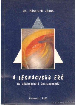 Pásztorfi János - A legnagyobb erő Pásztorfi János - A legnagyobb erő, Budapest 1993 antikvár könyv