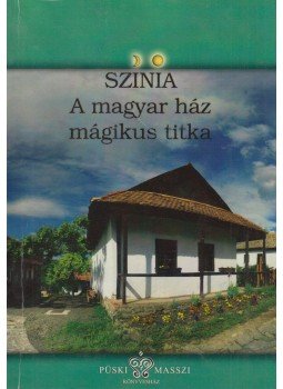 Színia - A magyar ház mágikus titka Színia - A magyar ház mágikus titka, Budapest 2008 antikvár könyv