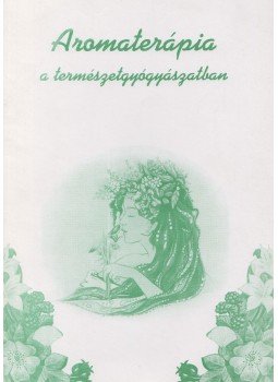 Dr. Nagy Géza - Aromaterápia a természetgyógyászatban Dr. Nagy Géza - Aromaterápia a természetgyógyászatban, 1996 antikvár könyv